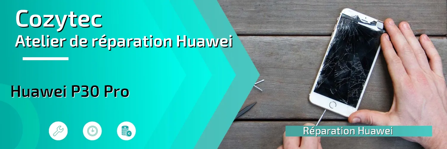 Réparation Huawei P30 Pro